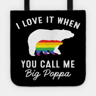 I Love It When You Call Me Big Poppa Bear LGBT Pride Tote