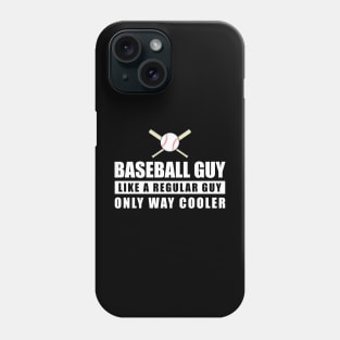 Baseball Guy Like A Regular Guy Only Way Cooler - Funny Quote Phone Case