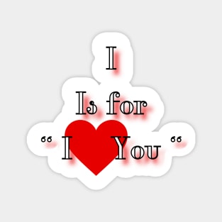 I is for I love you Magnet