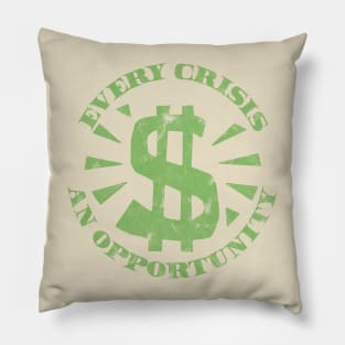 Every Crisis An Opportunity / Disaster Capitalism (Dollar Bill Green Print) Pillow