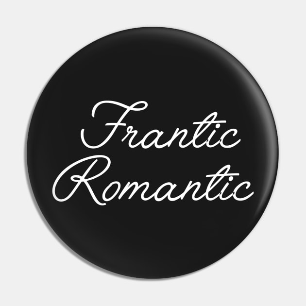 Frantic Romantic Pin by slogantees