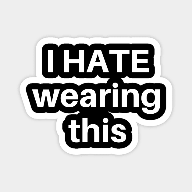 I HATE wearing this face mask Magnet by Ace design