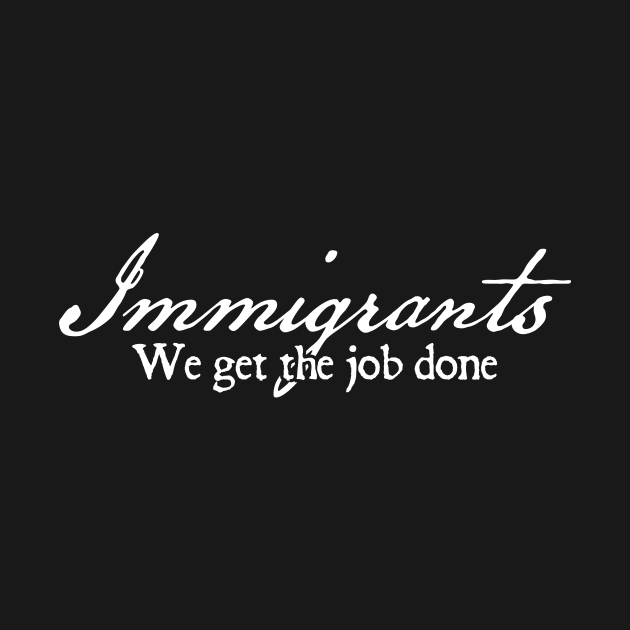 Immigrants: We Get The Job Done Alexander Hamilton by ShirtHappens