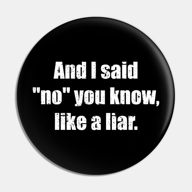 And I Said No You Know Like A Liar John Mulaney Quote Pin Teepublic