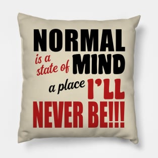 Normal is a State of Mind a Place I'll Never Be Pillow