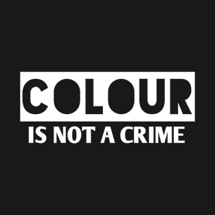 colour is not a crime T-Shirt