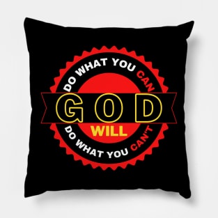 DO WHAT YOU CAN GOD WILL DO WHAT YOU CAN’T Pillow