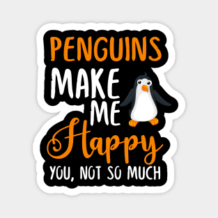 Penguins Make Me Happy You, Not So Much Magnet