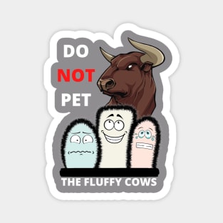 Do Not Pet The Fluffy Cows Magnet