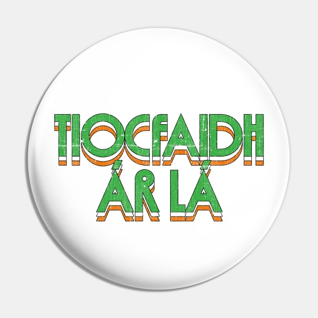 Tiocfaidh ár lá  - Retro Faded Style Pin by feck!
