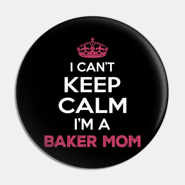 I Cant Keep Calm I'm a Baker Mom Pin by Planet of Tees