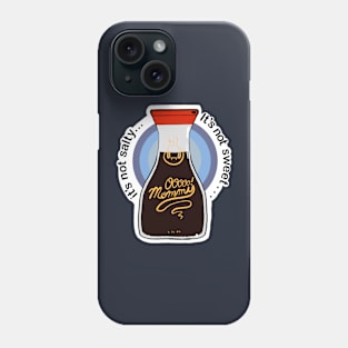 It’s not salty, it’s not sweet, it’s ooooo mommy! Phone Case