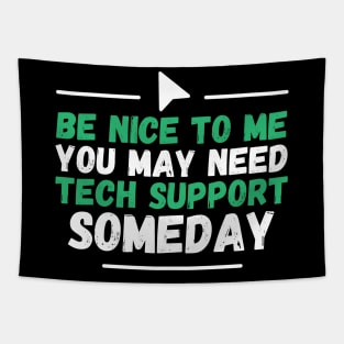 Be Nice To Me You May Need Tech Support Someday Tapestry