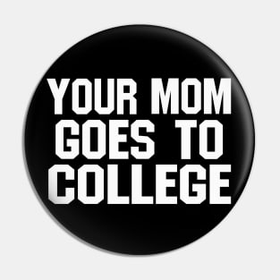 YOUR MOM GOES TO COLLEGE (funny joke) Pin