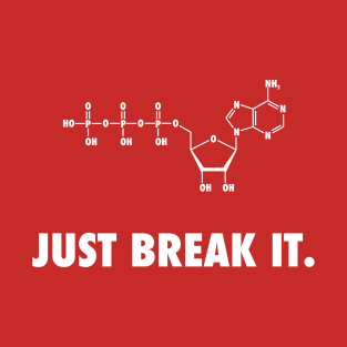 Just Break It. T-Shirt