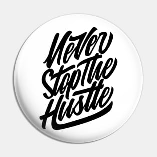 Never Stop The Hustle Pin