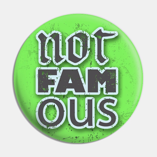 Still Not Famous Pin by at1102Studio