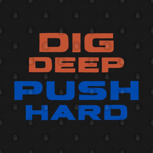 Dig Deep, Push Hard by AbsoluteUnit