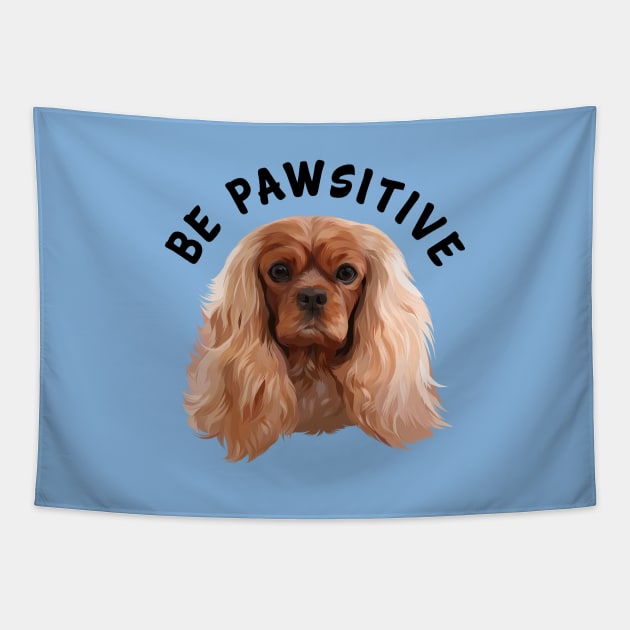 Be Pawsitive Ruby Cavalier King Charles Spaniel Tapestry by Cavalier Gifts