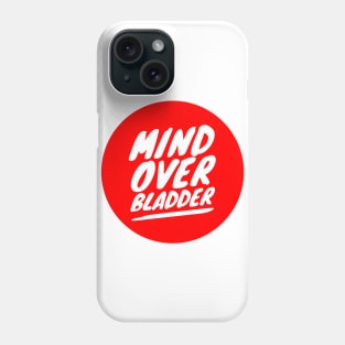 Mind Over Bladder Phone Case