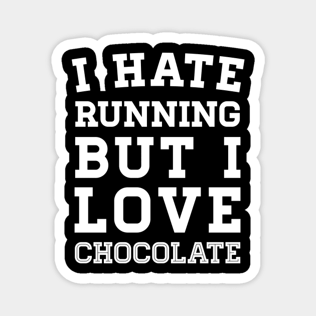 I Hate Running But I Love Chocolate Magnet by zubiacreative