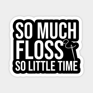 So Much Floss So Little Time - Cross Stitching Magnet