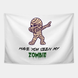 Have you seen My ZOMBIE, funny T/Shirt for boyfriend Or dad, Gift ideas Tapestry