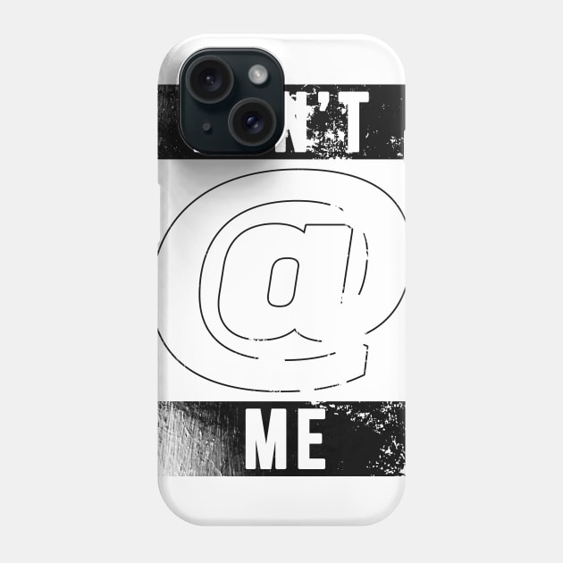 Don't @ Me (Distressed) Phone Case by GoldenGear