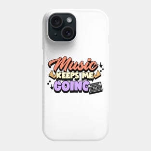 Music keeps me going. Phone Case