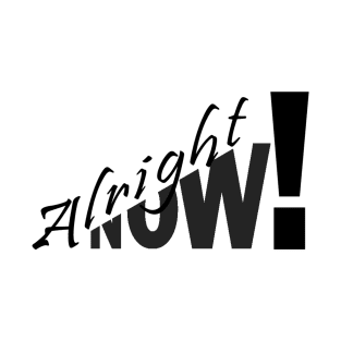 Alright Now! T-Shirt