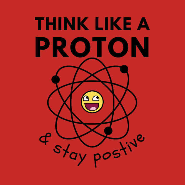 Think Like A Proton by Statement-Designs