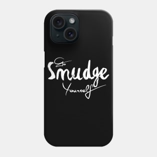 Go Smudge Yourself Phone Case