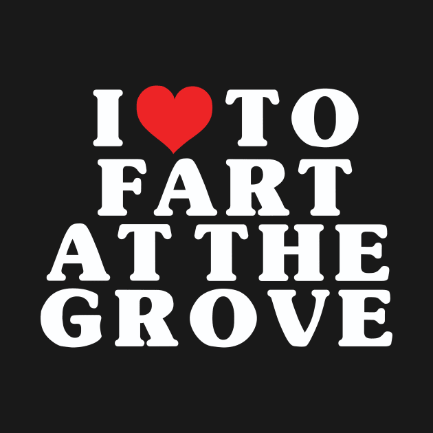 I Heart To Fart At The Grove by Friend Gate