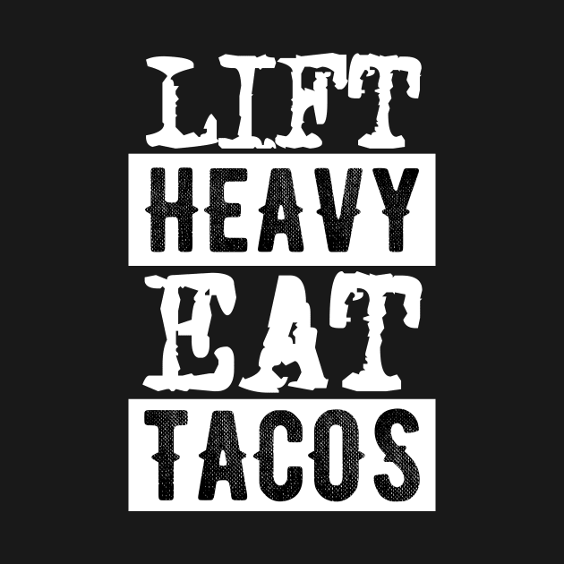 Lift Heavy, Eat Tacos by Skylane