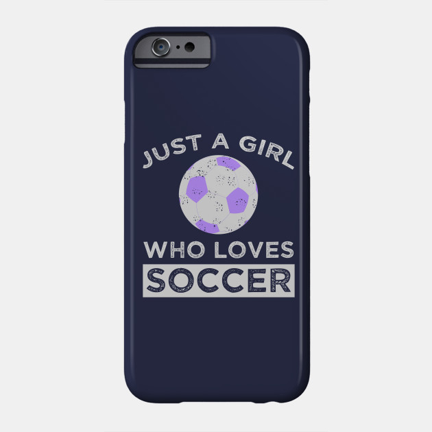 Just A Girl Who Loves Soccer Player Gift Ideas Soccer Phone Case Teepublic