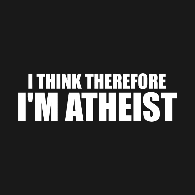 I Think Therefore I M Atheist Funny Sarcastic Hilarious Atheism Tee Car Atheist by huepham613