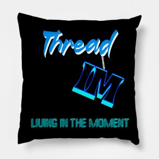 LIVING IN THE MOMENT - HANGING BY A THREAD Pillow