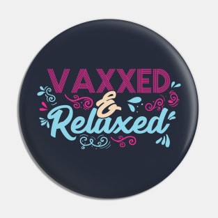 Pro Vaccination Quote - Vaxxed & Relaxed Pin