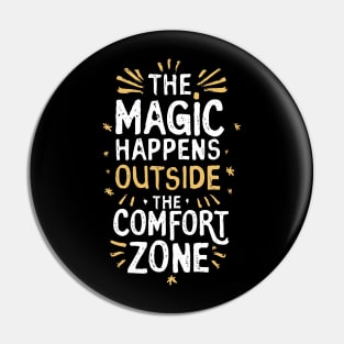 The magic happens outside the comfort zone Pin