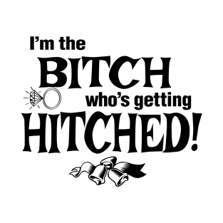 Bitch Getting Hitched T-Shirt