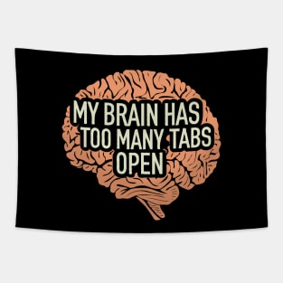 My Brain Has Too Many Tabs Open. Brain Tapestry