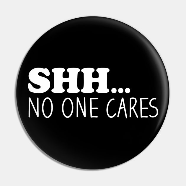 Shhh No One Cares Pin by Blonc