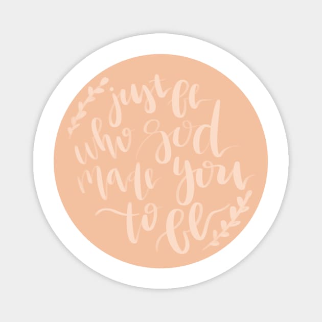 "just be who God made you to be" cute christian quote Magnet by andienoelm