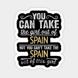 You Can Take The Girl Out Of Spain But You Cant Take The Spain Out Of The Girl - Gift for Spanish With Roots From Spain Magnet