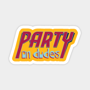 Party On Dudes! Magnet