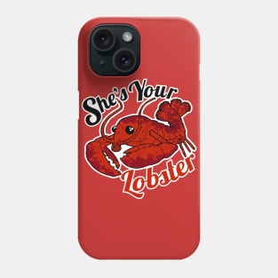 She's Your Lobster Phone Case