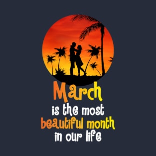 March is the most beautiful month in our life T-Shirt