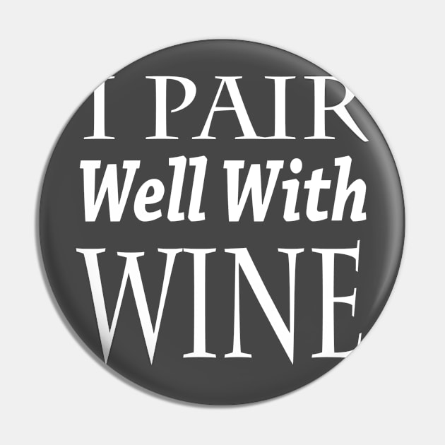 I Pair Well With Wine Pin by marktwain7