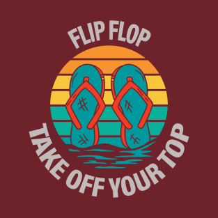 Flip Flop take Off Your Top T-Shirt