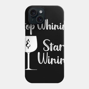 Stop Whining and Start Wining Phone Case